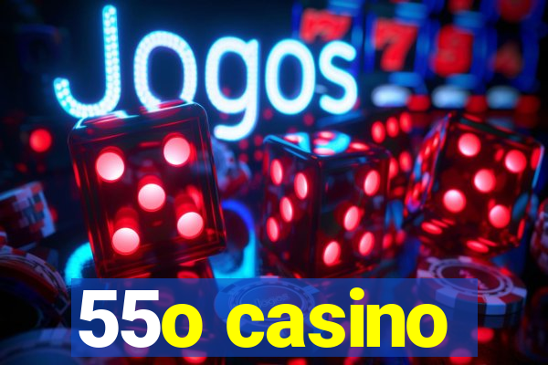 55o casino
